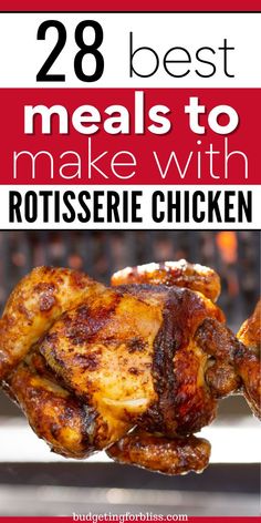 grilled chicken with text overlay that reads 28 best meals to make with rotissee chicken