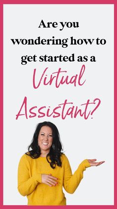 a woman with her hands out and the text are you wondering how to get started as a virtual assistant?