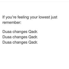 the text reads, if you're feeling your lowest just remember dua changes qadr