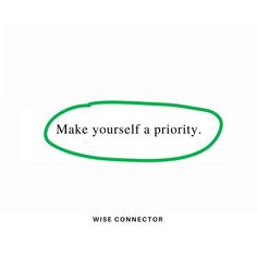 a green speech bubble with the words make yourself a priority wise connector