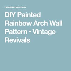 the text diy painted rainbow arch wall pattern vintage revivals on a blue background