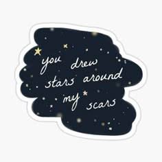 the words you draw stars around my scars sticker