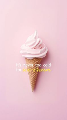 an ice cream cone with the words it's never too cold for ice cream