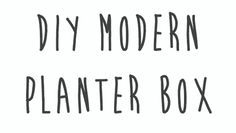 the words diy modern planter box written in black ink on a white background