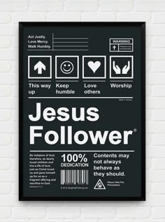 a black and white poster with the words jesus follower written on it, next to a brick wall