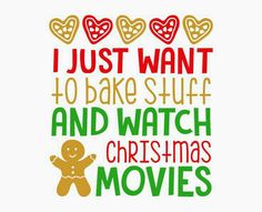 i just want to bake stuff and watch christmas movies with gingerbreads on it