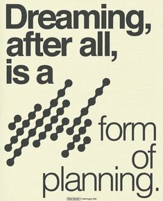 a poster with the words dreaming, after all, is a form of planning on it