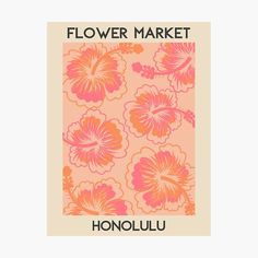 a pink and orange flower market poster with the words,'flower market honolulu '