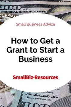 money with the words how to get a grant to start a business smallbiz resources