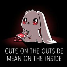 a cartoon bunny sitting on the ground with text that reads cute on the outside mean on the inside