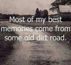 an old dirt road with the words most of my best memories come from some old dirt road