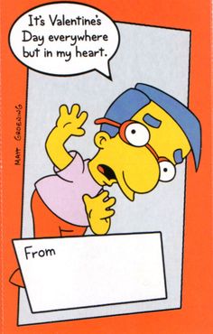 a card with the simpsons saying it's valentine day everywhere but in my heart