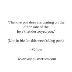 a white background with the words love you desire is waiting on the other side of the love that destroyed you link in bio for this week's blog post