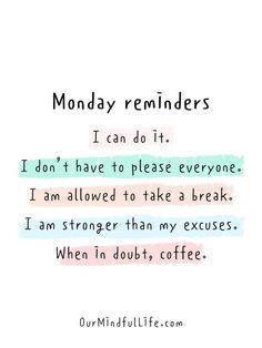 a quote that reads monday reminders i can do it i don't have to please everyone i am allowed to take a break