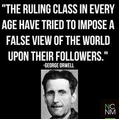 george orwell quote on the role of class in every age have tried to impose a false view of the world upon their followerss