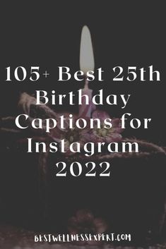 a candle with the words best 25 birthday captions for instagramr