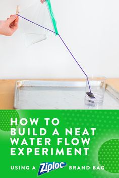 a person pouring water into a container with the words how to build a neat water flow experiment using a ziploc brand bag