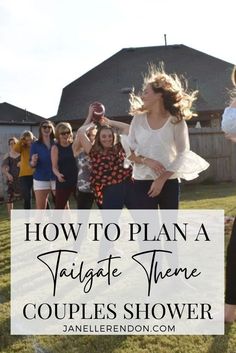 people are dancing in the yard with text overlay that reads how to plan a tailgate theme couples shower