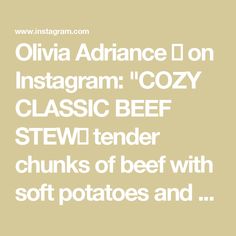 the words olvia adnance on instagram cozy classic beef stew, chunks of beef with soft potatoes and