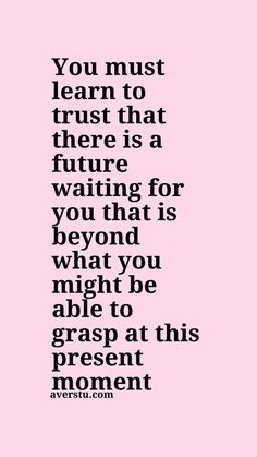 a pink background with the words you must learn to trust that there is a future waiting for