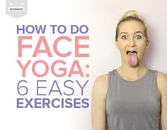 a woman sticking her tongue out with the words how to do face yoga 6 easy exercises