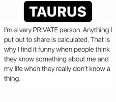 a text message that reads taurus i'm very private person anything i put out to share is calculated