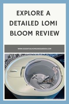 a close up of a machine with the words explore a detailed lomi bloom review