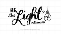 the be the light bible quote on a white background