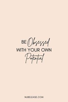 Inspirational Quote: Be Obsessed With Your Own Potential More To Life Quotes, Believe In Yourself Quotes, Postive Life Quotes, Life Quotes Love, Work Quotes, Self Love Quotes, Attitude Quotes, Real Quotes