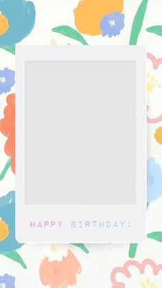 an image of a happy birthday card with flowers on the background and a white square in the middle