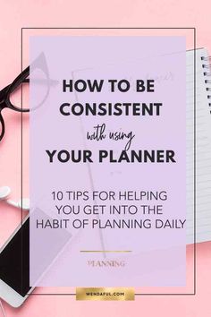 a notepad with the text how to be content with using your planner 10 tips for helping you get into the habit of planning daily