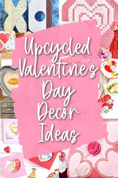 the words upcycled valentine's day decor ideas