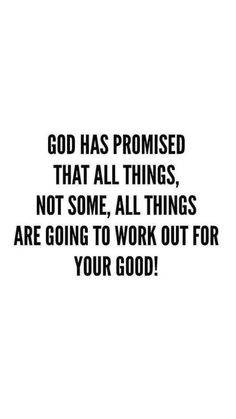 a black and white photo with the words god has provided that all things, not some, all things are going to work out for your good