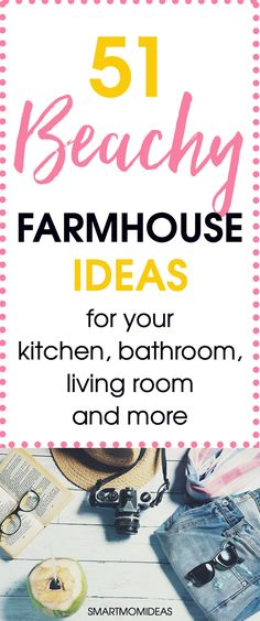 the cover of 51 beachy farmhouse house ideas for your kitchen, bathroom, living room and more