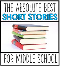 several books stacked on top of each other with the words, the absolute best short stories for middle school