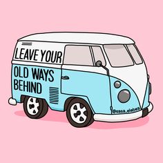 a blue and white vw bus with the words leave your old ways behind it