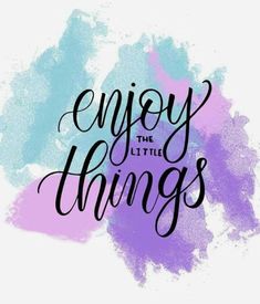 the words enjoy the little things written in black ink on a purple and blue background