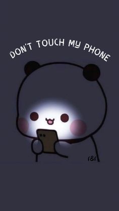 a cartoon bear holding a cell phone with the caption don't touch my phone