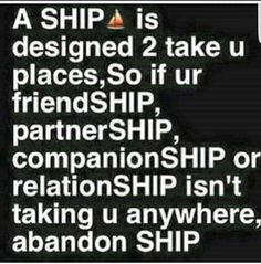 a text message that reads, a ship is designed 2 take us places so if friends /