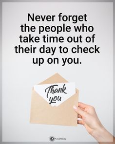 someone holding up a thank card with the words, never forget the people who take time out of their day to check up on you