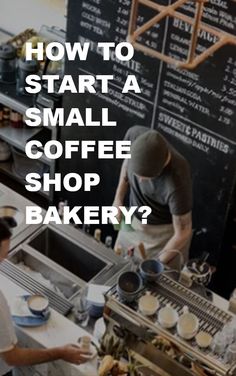 two men working in a small coffee shop with the words how to start a small coffee shop