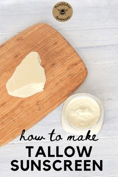 how to make talow sunscreen on a cutting board with text overlay that reads, how to make talow sunscreen