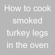 the words how to cook smoked turkey legs in the oven on a gray background with white lettering