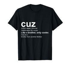 PRICES MAY VARY. Do you have a cool cousin who's like a brother? Makes a great gift for your Brother from another Mother. Mens Cuz Cousin Definition "Like a brother only cooler" T-shirt. Lightweight, Classic fit, Double-needle sleeve and bottom hem Gifts For Cousin, Gift For Cousin, Denim Outfit Men, Men's Summer Outfit, Definition Shirt, Brother From Another Mother, Spring Outfits Men, Family Tees, Funny Mothers Day