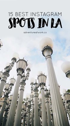 many street lamps with the words 15 best instagram spots in la