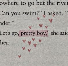 a piece of paper with words written on it that say,'i can you swim? asked under let's go pretty boy, she said her