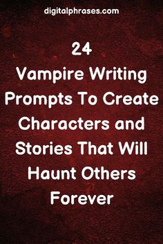 the text reads, 24 vampire writing prompts to create characters and stories that will hunt others forever