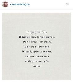 a poem written in black ink on white paper with the words forget yesterday it has already forgotten you don't sweat tomorrow you haven even met instead