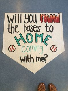 a sign that says, will you round the bases to home coming with me?