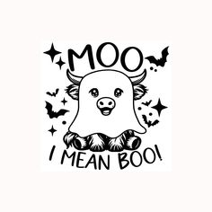 a black and white image with the words moo i mean boo